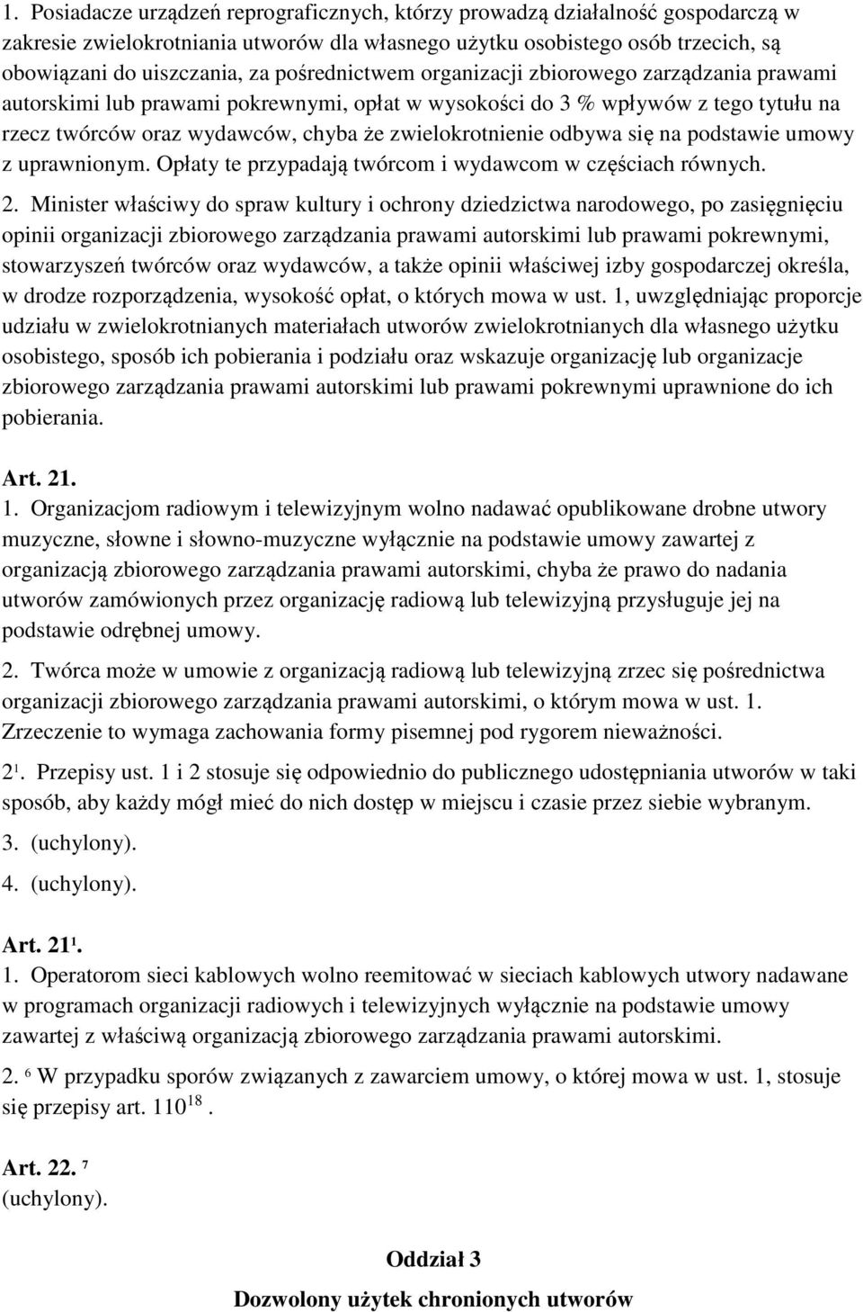 odbywa się na podstawie umowy z uprawnionym. Opłaty te przypadają twórcom i wydawcom w częściach równych. 2.