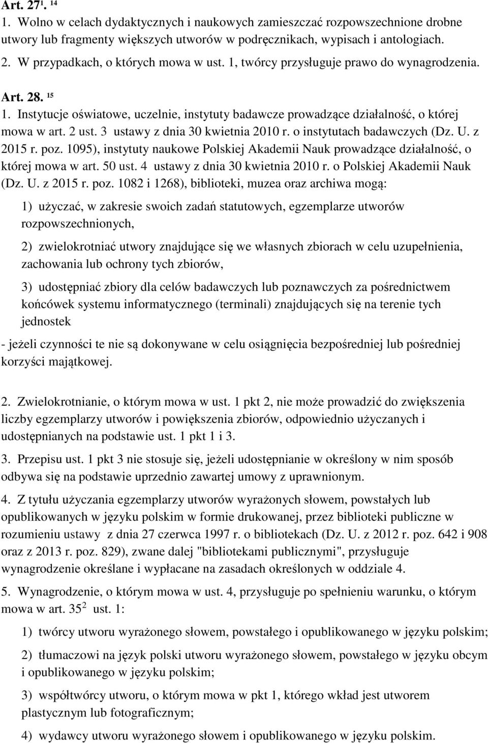 o instytutach badawczych (Dz. U. z 2015 r. poz. 1095), instytuty naukowe Polskiej Akademii Nauk prowadzące działalność, o której mowa w art. 50 ust. 4 ustawy z dnia 30 kwietnia 2010 r.