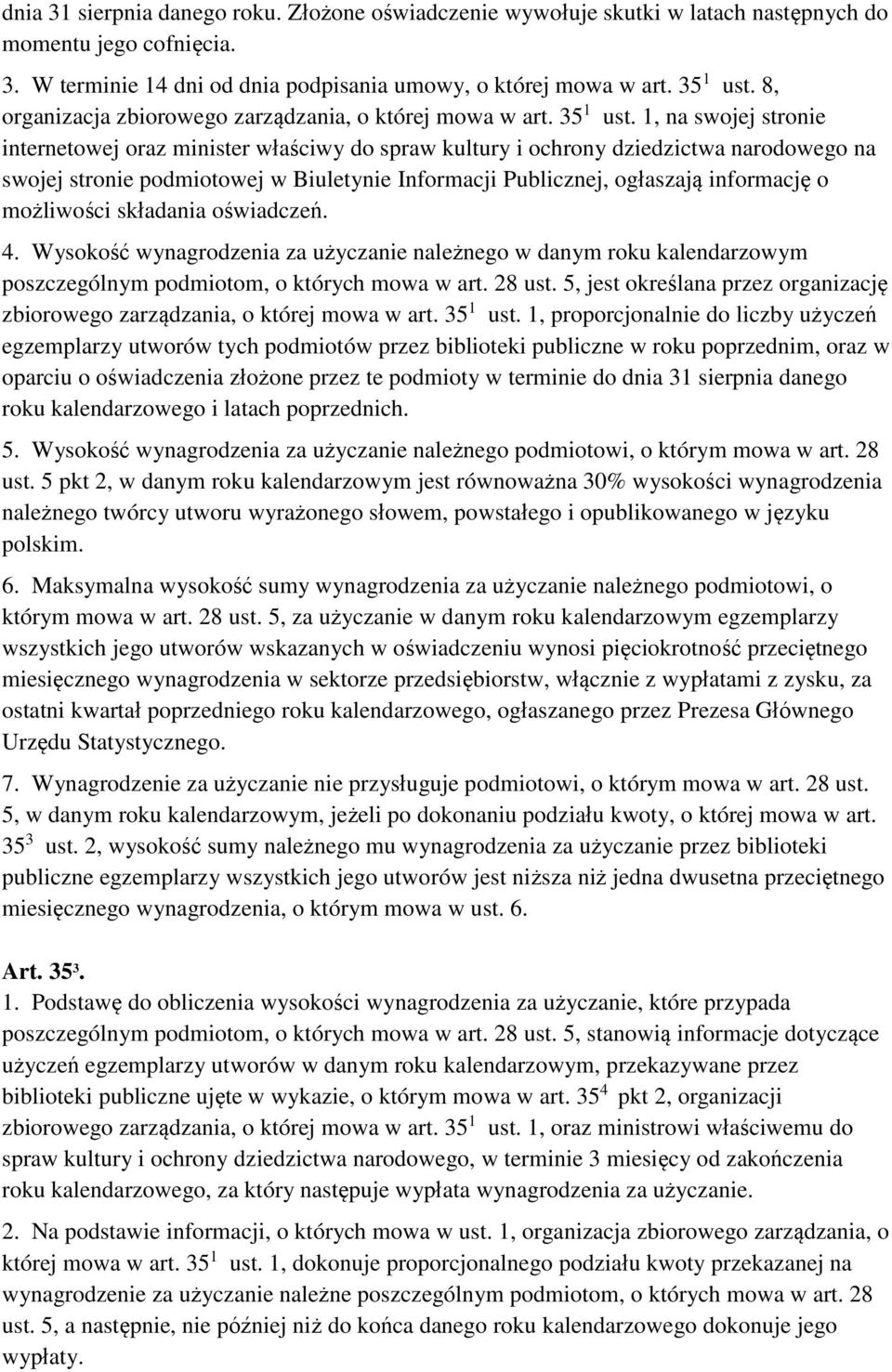 1, na swojej stronie internetowej oraz minister właściwy do spraw kultury i ochrony dziedzictwa narodowego na swojej stronie podmiotowej w Biuletynie Informacji Publicznej, ogłaszają informację o