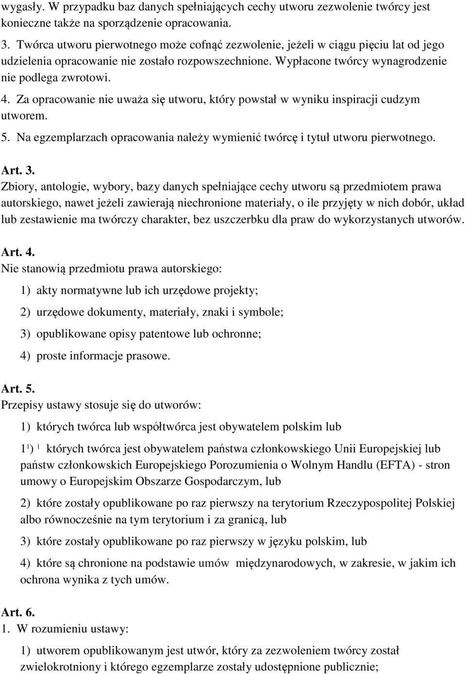 Za opracowanie nie uważa się utworu, który powstał w wyniku inspiracji cudzym utworem. 5. Na egzemplarzach opracowania należy wymienić twórcę i tytuł utworu pierwotnego. Art. 3.