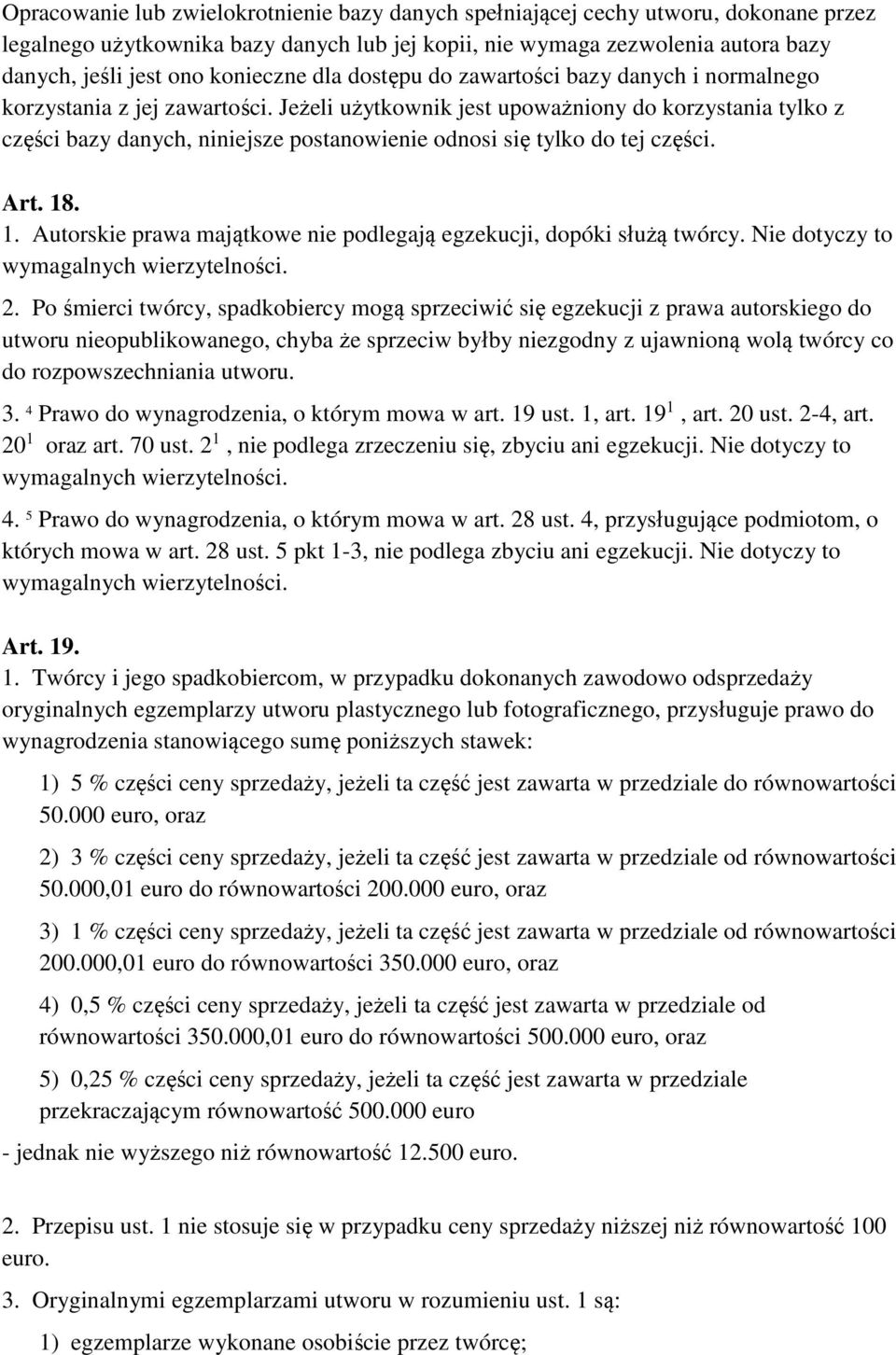 Jeżeli użytkownik jest upoważniony do korzystania tylko z części bazy danych, niniejsze postanowienie odnosi się tylko do tej części. Art. 18