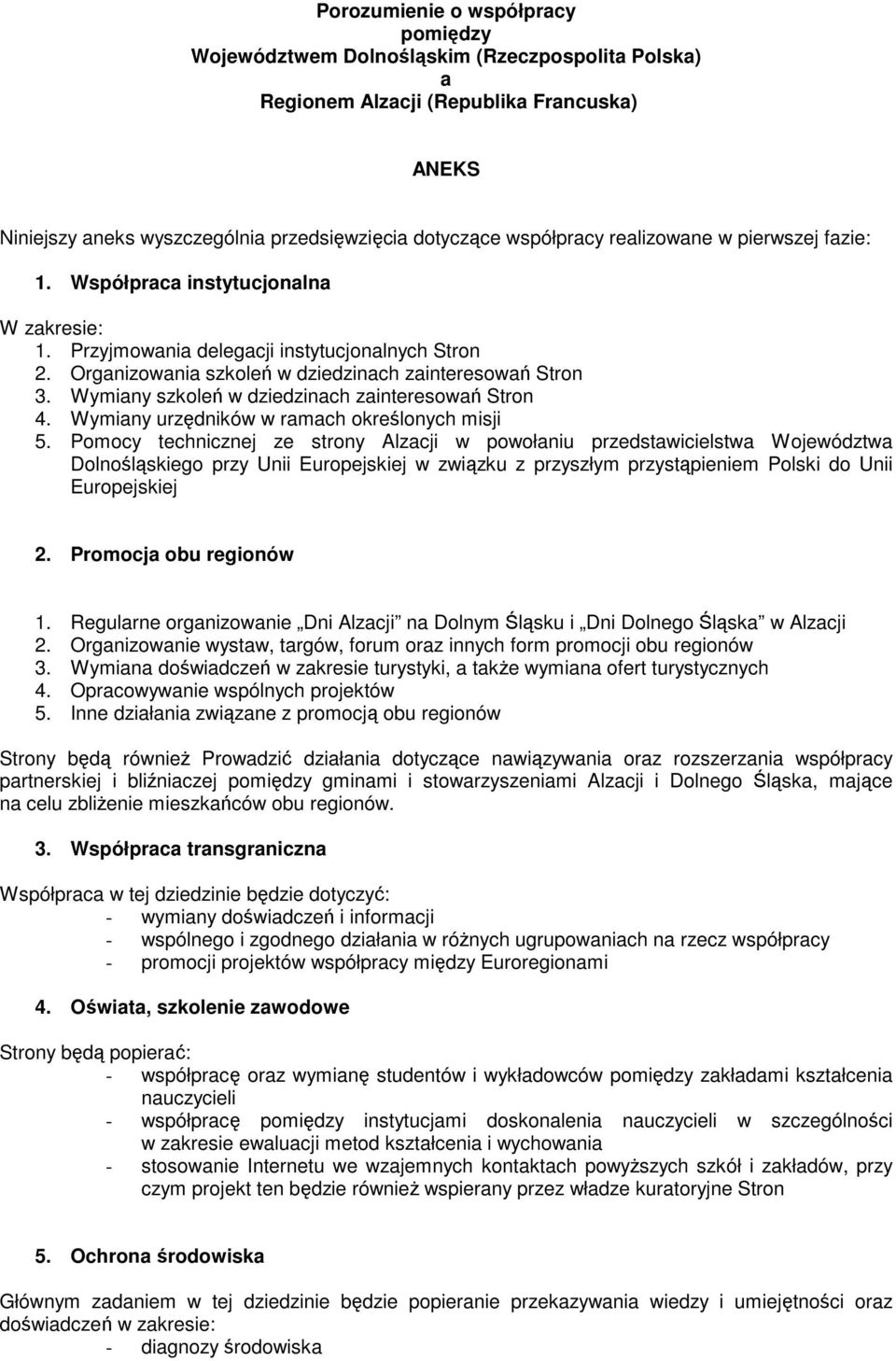 Wymiany szkoleń w dziedzinach zainteresowań Stron 4. Wymiany urzędników w ramach określonych misji 5.