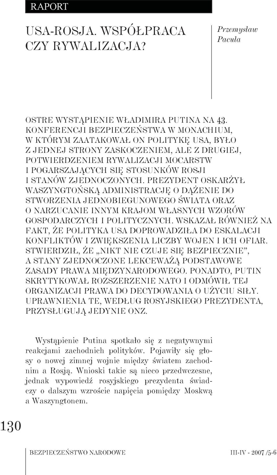 i Stanów Zjednoczonych. Prezydent oskarżył waszyngtońską administrację o dążenie do stworzenia jednobiegunowego świata oraz o narzucanie innym krajom własnych wzorów gospodarczych i politycznych.