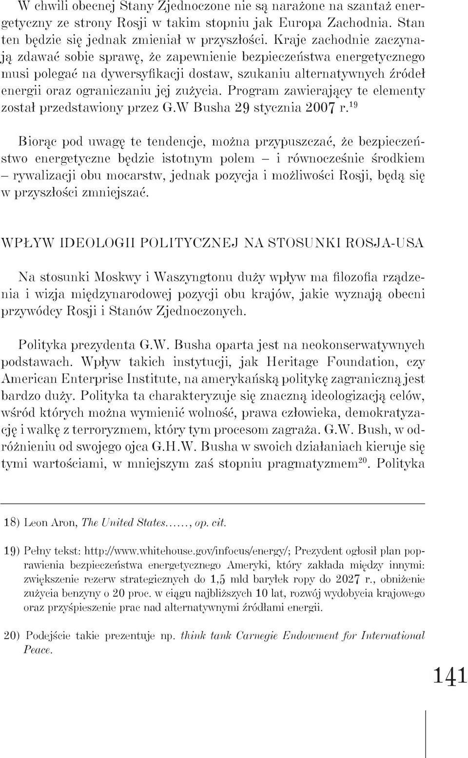 Program zawierający te elementy został przedstawiony przez G.W Busha 29 stycznia 2007 r.