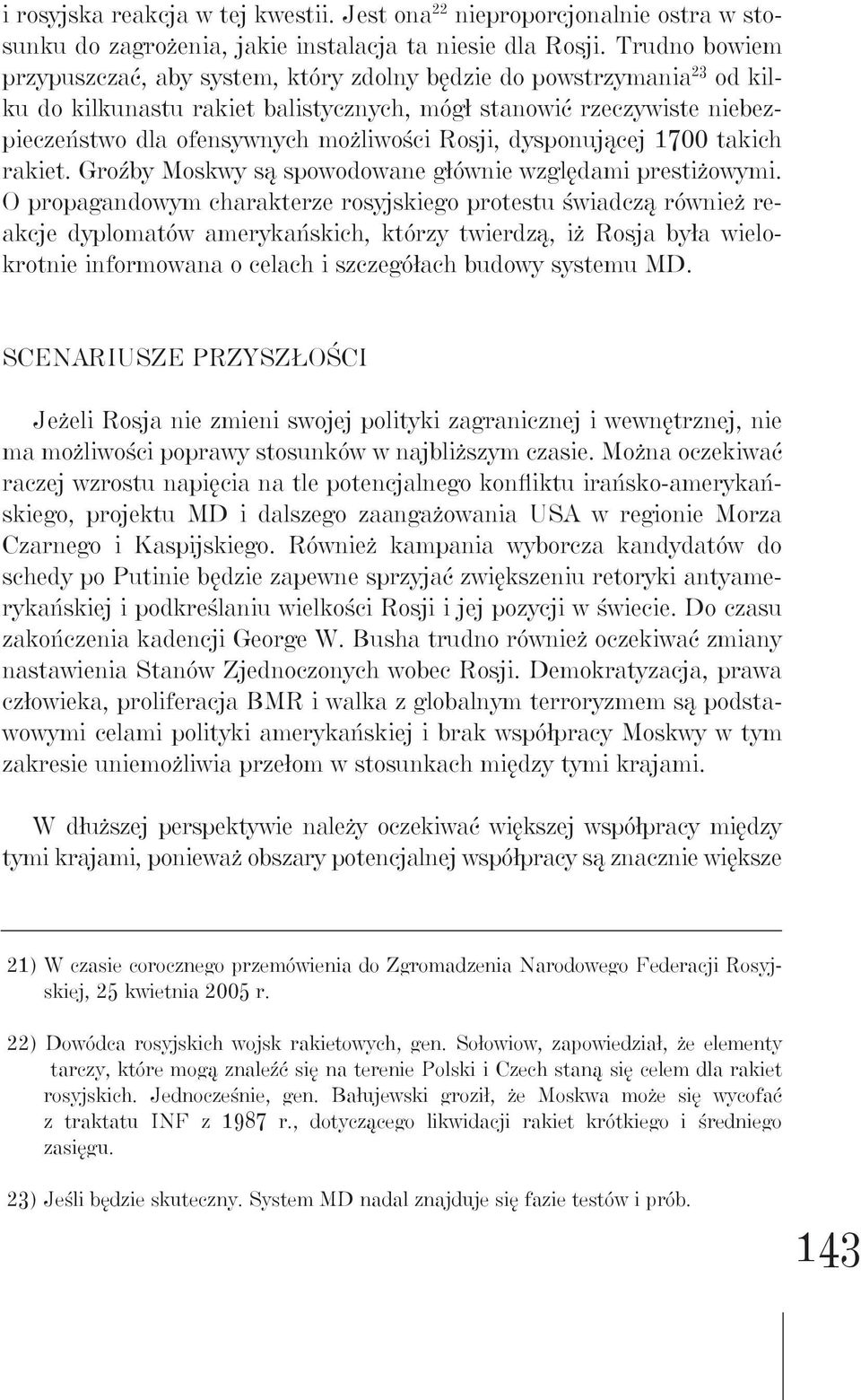 Rosji, dysponującej 1700 takich rakiet. Groźby Moskwy są spowodowane głównie względami prestiżowymi.