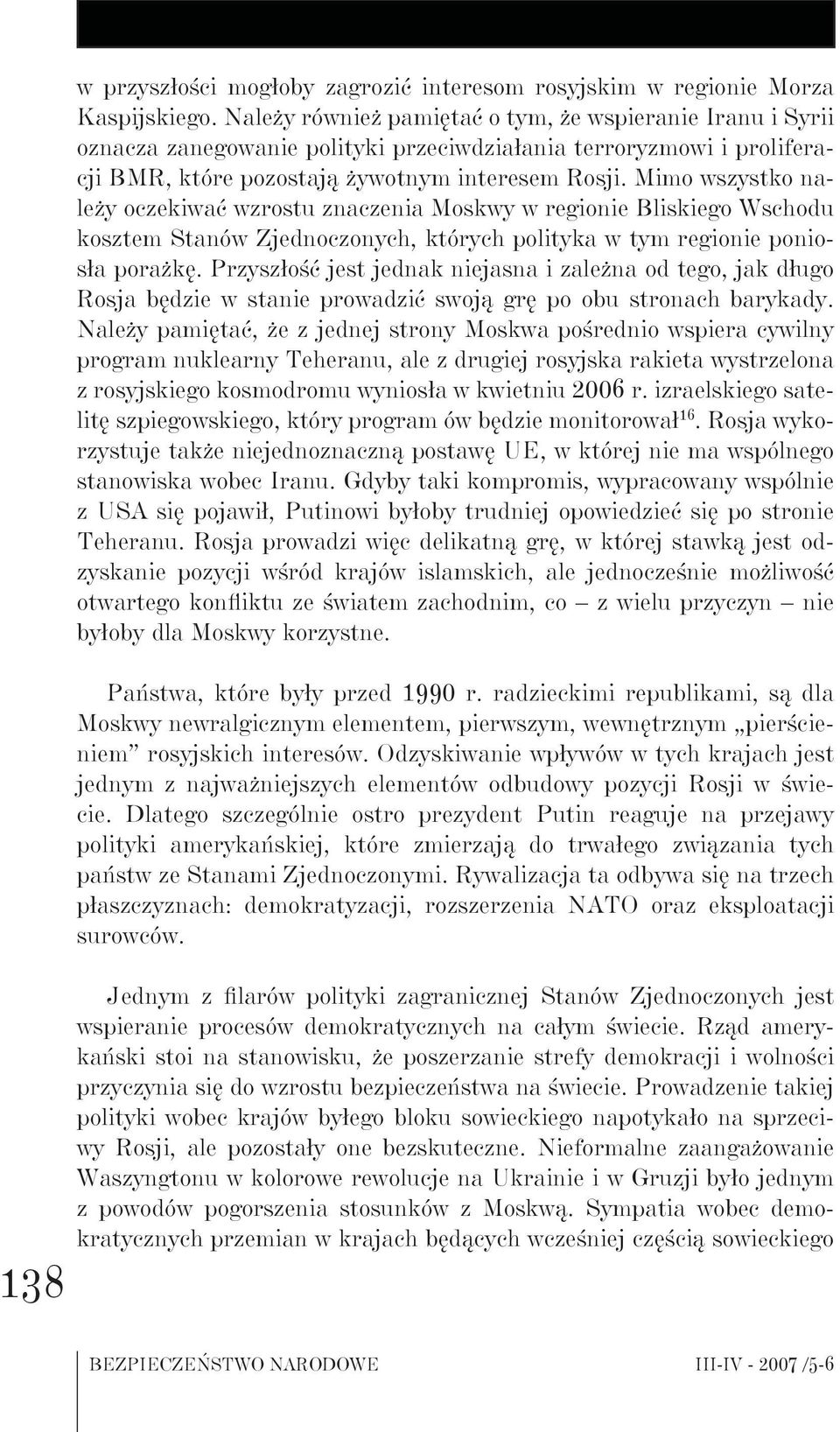 Mimo wszystko należy oczekiwać wzrostu znaczenia Moskwy w regionie Bliskiego Wschodu kosztem Stanów Zjednoczonych, których polityka w tym regionie poniosła porażkę.