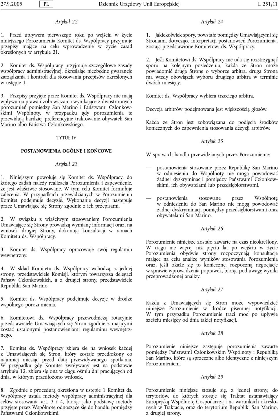 Współpracy przyjmuje szczegółowe zasady współpracy administracyjnej, określając niezbędne gwarancje zarządzania i kontroli dla stosowania przepisów określonych w ustępie 1. 3.