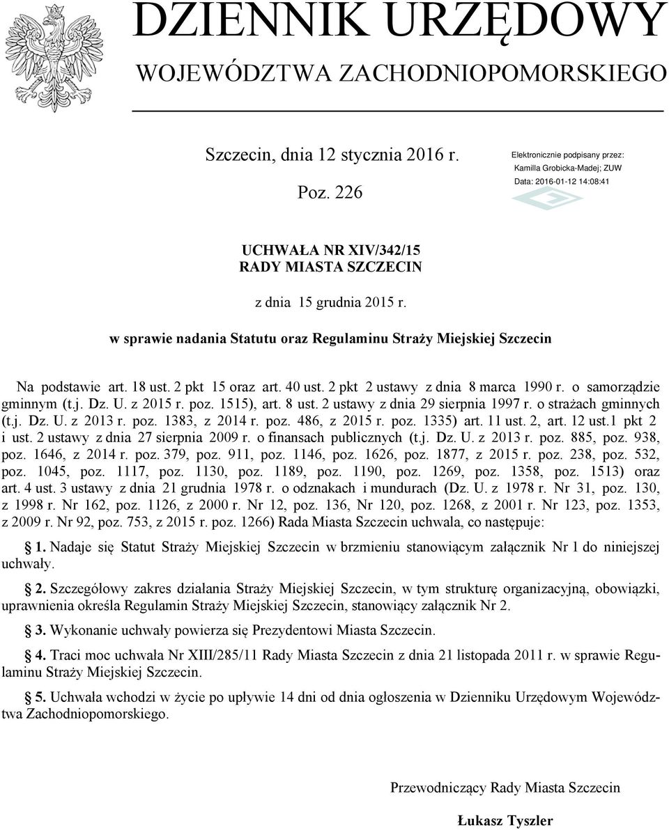 z 2015 r. poz. 1515), art. 8 ust. 2 ustawy z dnia 29 sierpnia 1997 r. o strażach gminnych (t.j. Dz. U. z 2013 r. poz. 1383, z 2014 r. poz. 486, z 2015 r. poz. 1335) art. 11 ust. 2, art. 12 ust.