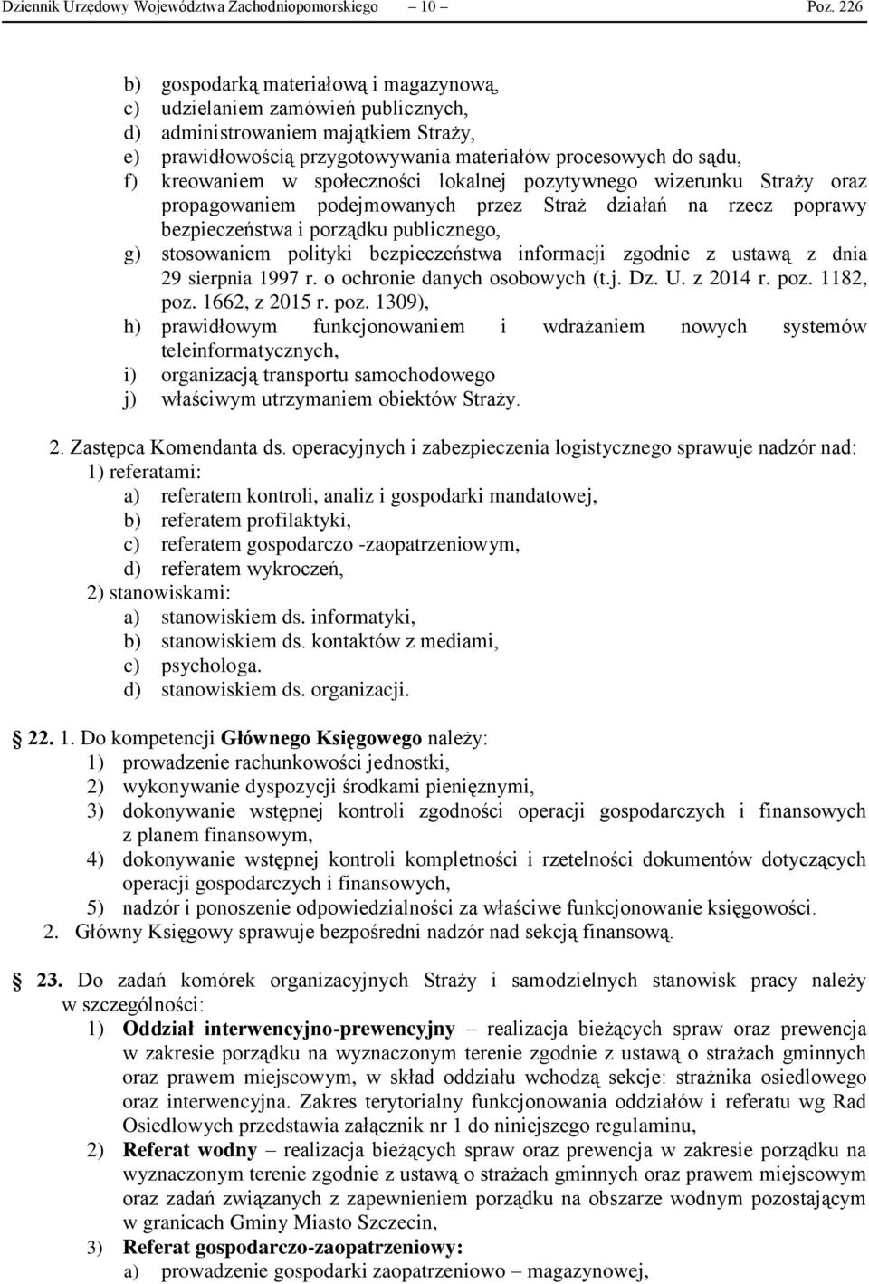 w społeczności lokalnej pozytywnego wizerunku Straży oraz propagowaniem podejmowanych przez Straż działań na rzecz poprawy bezpieczeństwa i porządku publicznego, g) stosowaniem polityki