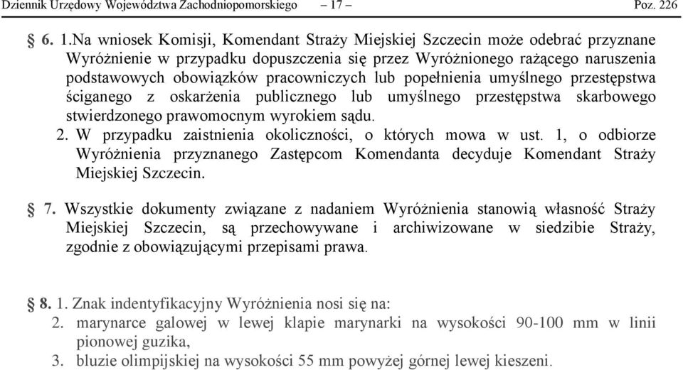 Na wniosek Komisji, Komendant Straży Miejskiej Szczecin może odebrać przyznane Wyróżnienie w przypadku dopuszczenia się przez Wyróżnionego rażącego naruszenia podstawowych obowiązków pracowniczych
