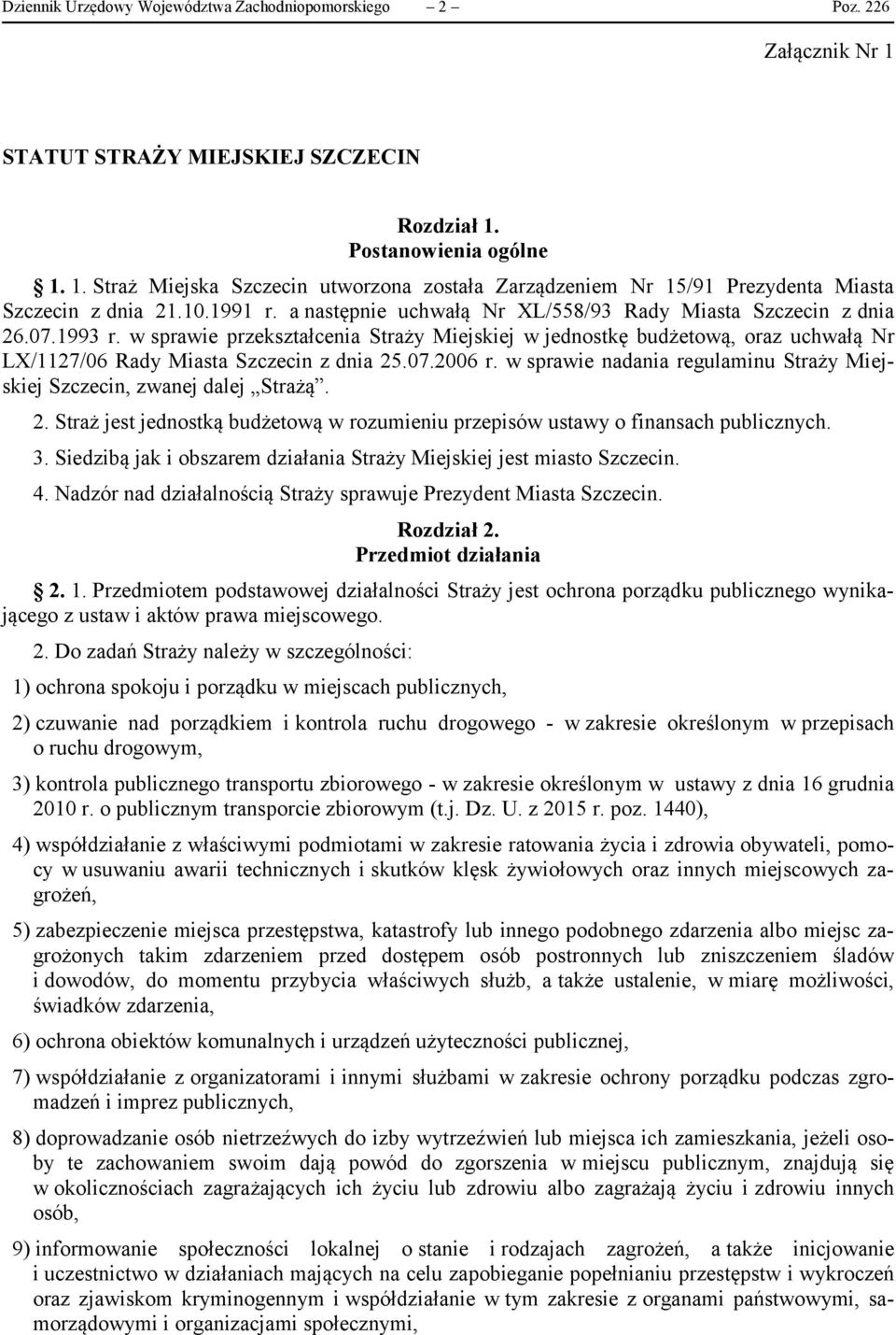 w sprawie przekształcenia Straży Miejskiej w jednostkę budżetową, oraz uchwałą Nr LX/1127/06 Rady Miasta Szczecin z dnia 25.07.2006 r.