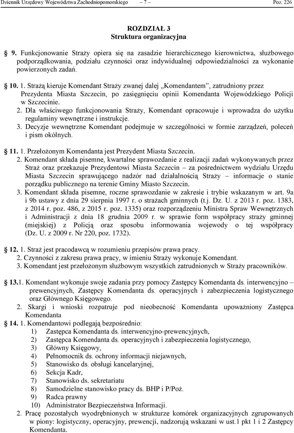 . 1. Strażą kieruje Komendant Straży zwanej dalej Komendantem, zatrudniony przez Prezydenta Miasta Szczecin, po zasięgnięciu opinii Komendanta Wojewódzkiego Policji w Szczecinie. 2.