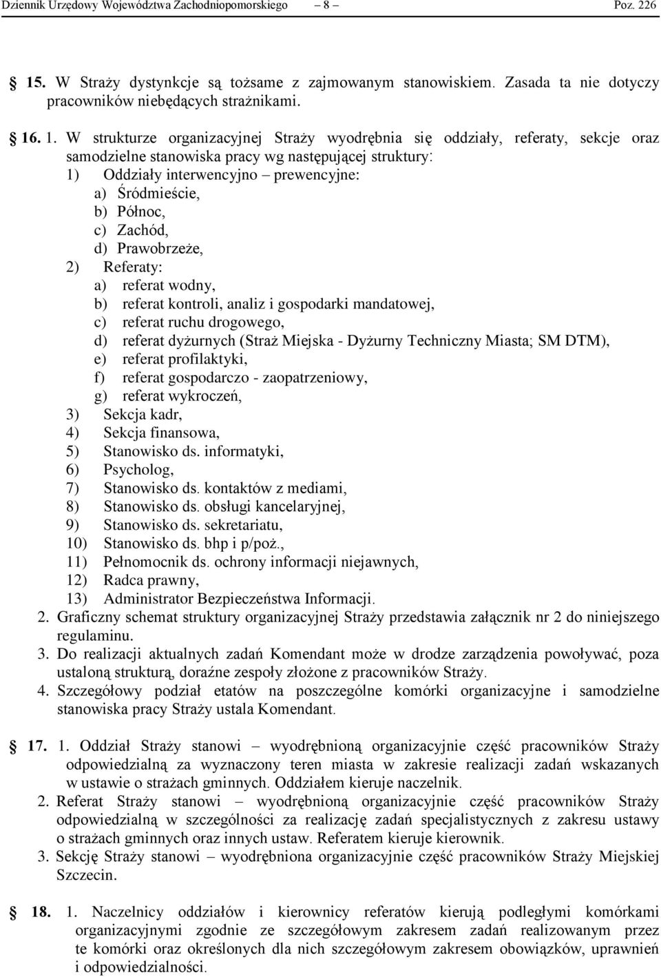 . 1. W strukturze organizacyjnej Straży wyodrębnia się oddziały, referaty, sekcje oraz samodzielne stanowiska pracy wg następującej struktury: 1) Oddziały interwencyjno prewencyjne: a) Śródmieście,