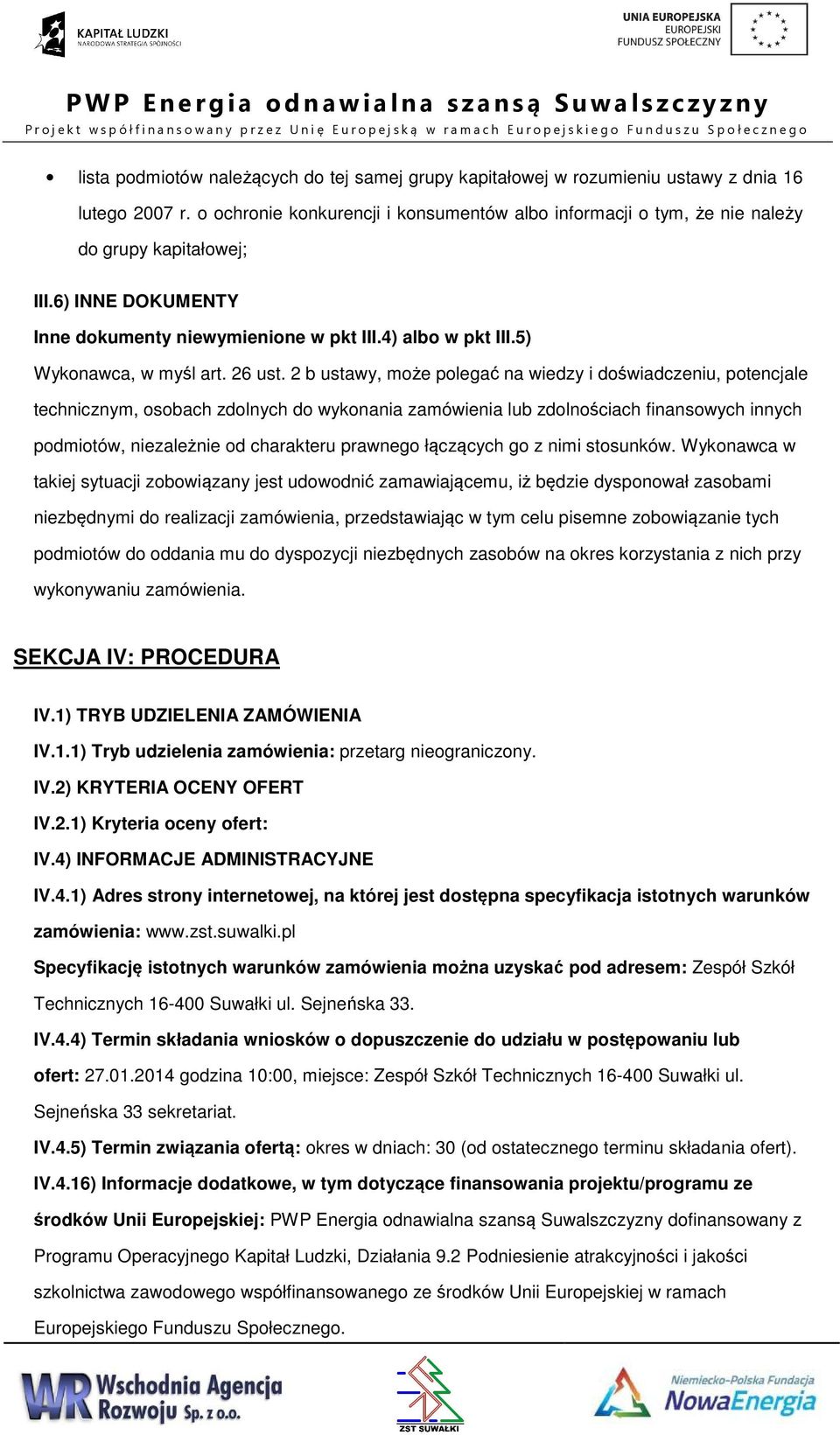 2 b ustawy, mże plegać na wiedzy i dświadczeniu, ptencjale technicznym, sbach zdlnych d wyknania zamówienia lub zdlnściach finanswych innych pdmitów, niezależnie d charakteru prawneg łączących g z