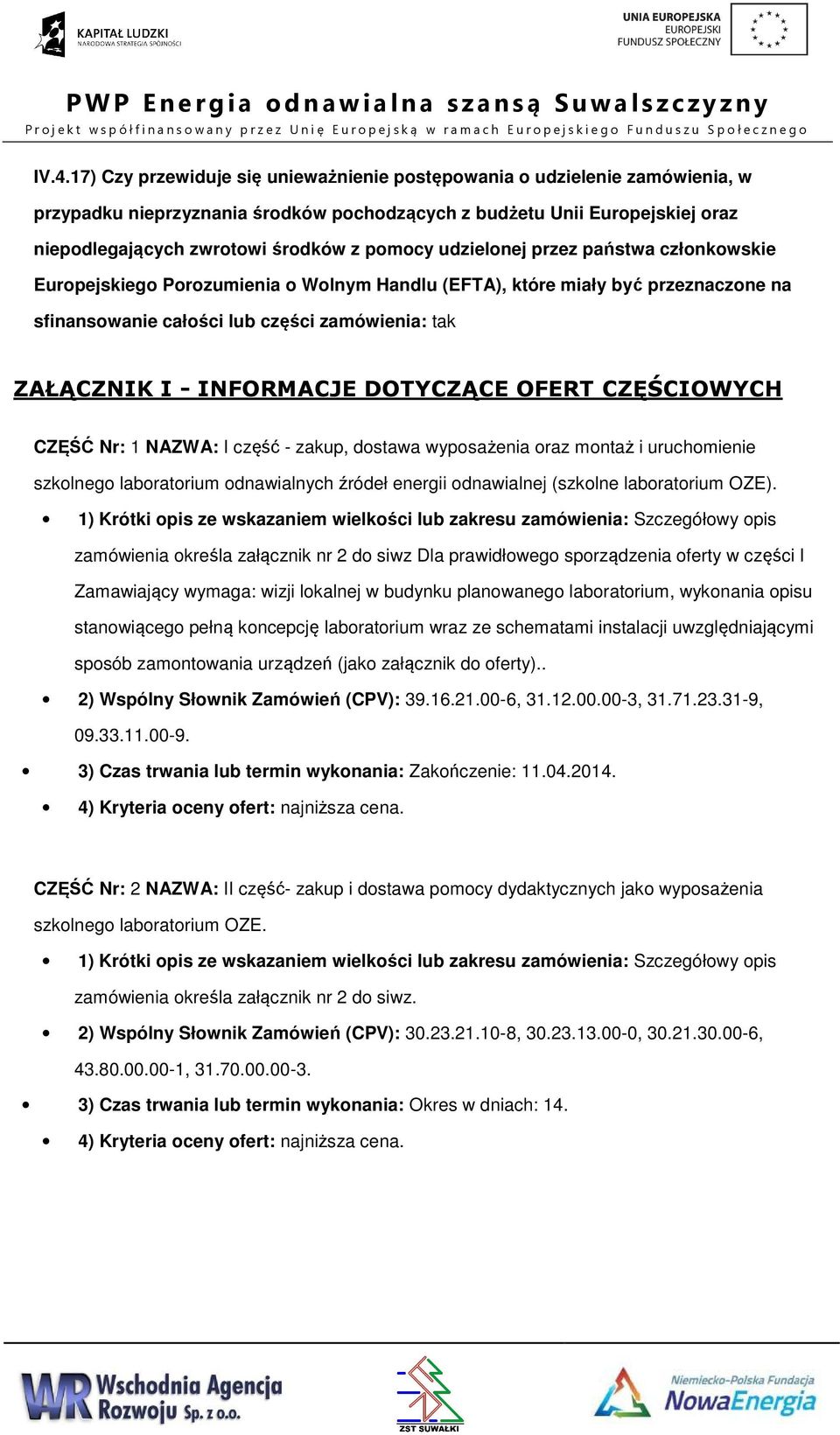 państwa człnkwskie Eurpejskieg Przumienia Wlnym Handlu (EFTA), które miały być przeznaczne na sfinanswanie całści lub części zamówienia: tak ZAŁĄCZNIK I - INFORMACJE DOTYCZĄCE OFERT CZĘŚCIOWYCH CZĘŚĆ