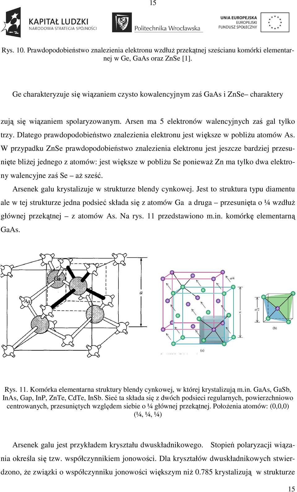 Dlatego prawdopodobieństwo znalezienia elektronu jest większe w pobliŝu atomów As.