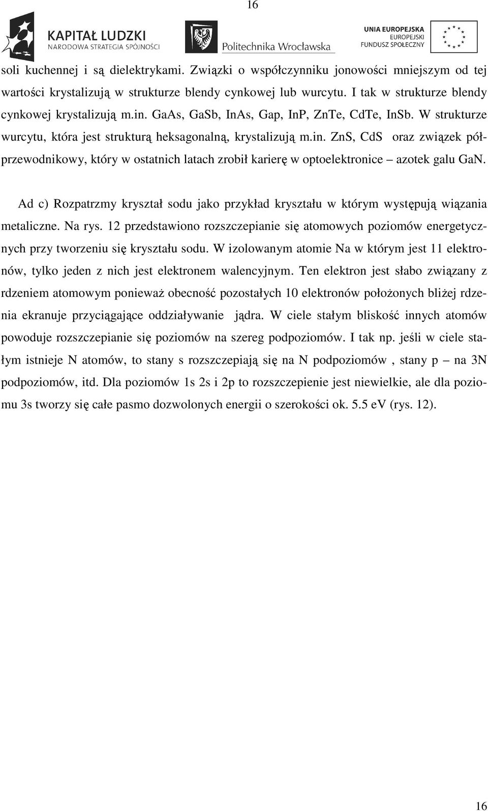 Ad c) Rozpatrzmy kryształ sodu jako przykład kryształu w którym występują wiązania metaliczne. Na rys.