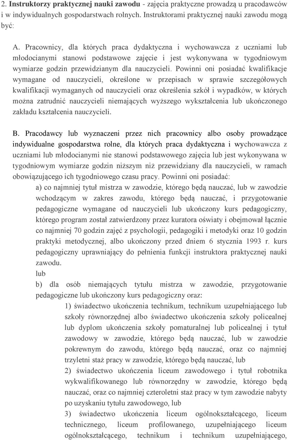 Powinni oni posiadać kwalifikacje wymagane od nauczycieli, określone w przepisach w sprawie szczegółowych kwalifikacji wymaganych od nauczycieli oraz określenia szkół i wypadków, w których można