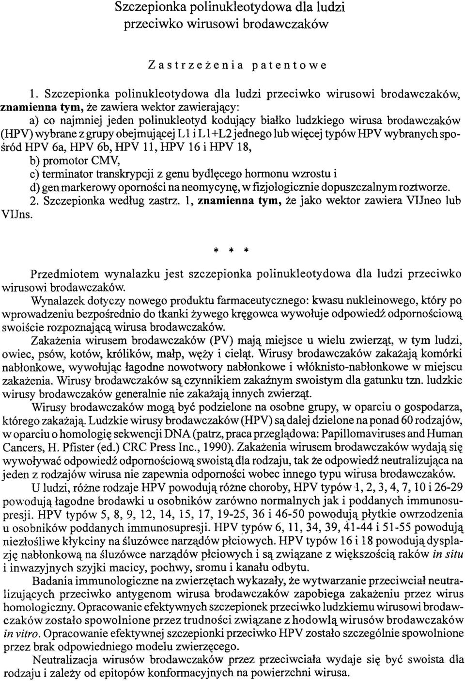 (HPV) wybrane z grupy obejmującej L 1 i L 1 + L2 jednego lub więcej typów HPV wybranych spośród HPV 6a, HPV 6b, HPV 11, HPV 16 i HPV 18, b) promotor CMV, c) terminator transkrypcji z genu bydlęcego