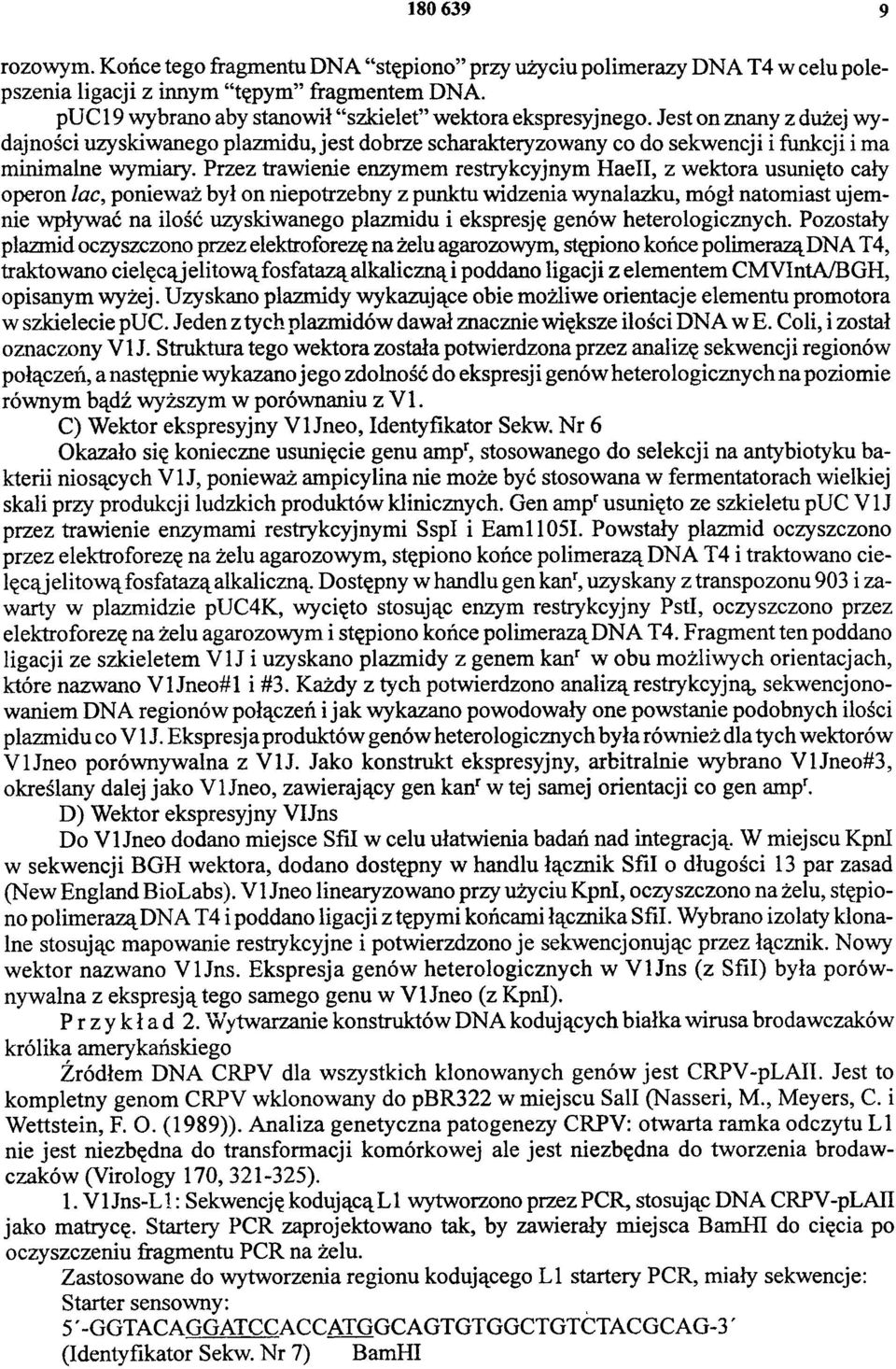 Przez trawienie enzymem restrykcyjnym HaeII, z wektora usunięto cały operon lac, ponieważ był on niepotrzebny z punktu widzenia wynalazku, mógł natomiast ujemnie wpływać na ilość uzyskiwanego