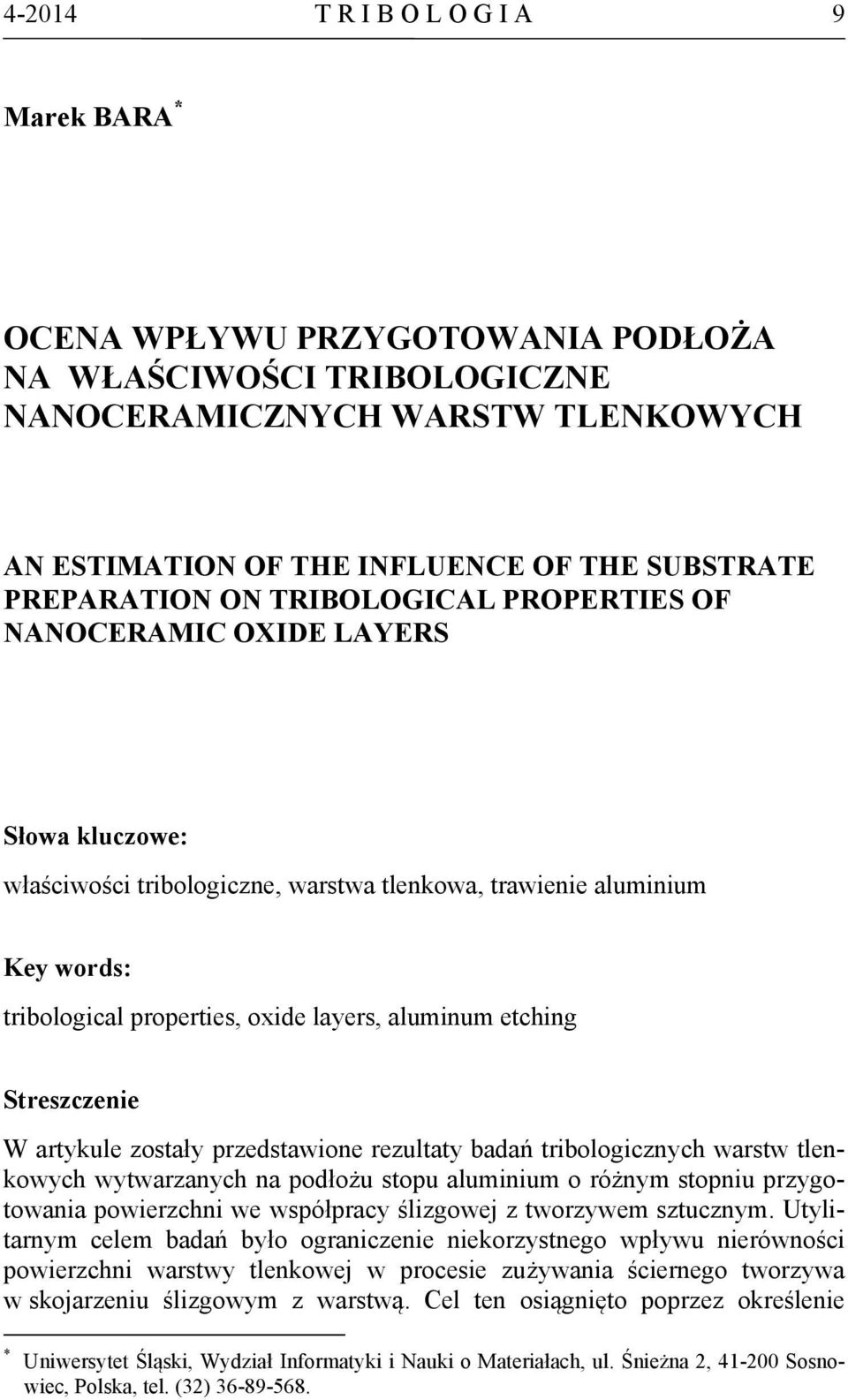 aluminum etching Streszczenie W artykule zostały przedstawione rezultaty badań tribologicznych warstw tlenkowych wytwarzanych na podłożu stopu aluminium o różnym stopniu przygotowania powierzchni we