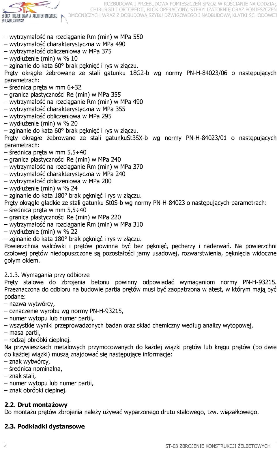 (min) w MPa 490 wytrzymałość charakterystyczna w MPa 355 wytrzymałość obliczeniowa w MPa 295 wydłuŝenie (min) w % 20 zginanie do kata 60 brak pęknięć i rys w złączu.