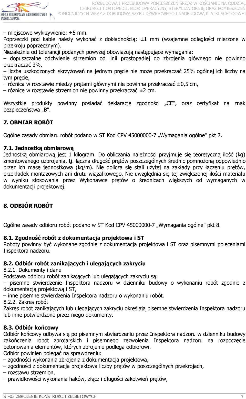 uszkodzonych skrzyŝowań na jednym pręcie nie moŝe przekraczać 25% ogólnej ich liczby na tym pręcie, róŝnica w rozstawie miedzy prętami głównymi nie powinna przekraczać ±0,5 cm, róŝnice w rozstawie