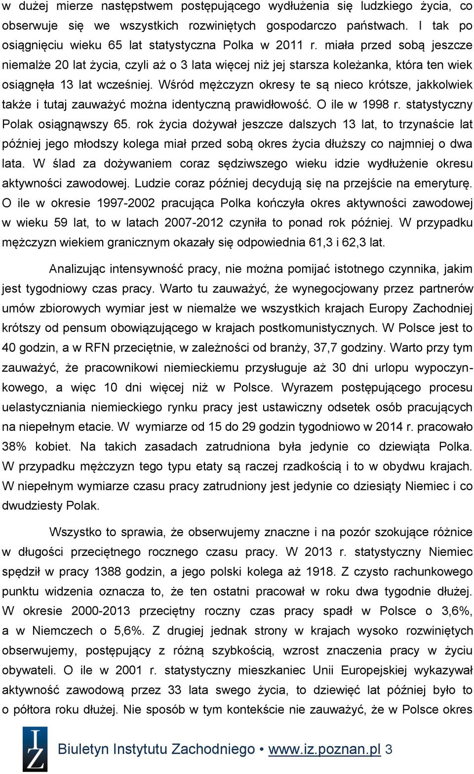 miała przed sobą jeszcze niemalże 20 lat życia, czyli aż o 3 lata więcej niż jej starsza koleżanka, która ten wiek osiągnęła 13 lat wcześniej.