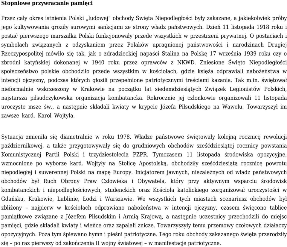 O postaciach i symbolach związanych z odzyskaniem przez Polaków upragnionej państwowości i narodzinach Drugiej Rzeczypospolitej mówiło się tak, jak o zdradzieckiej napaści Stalina na Polskę 17