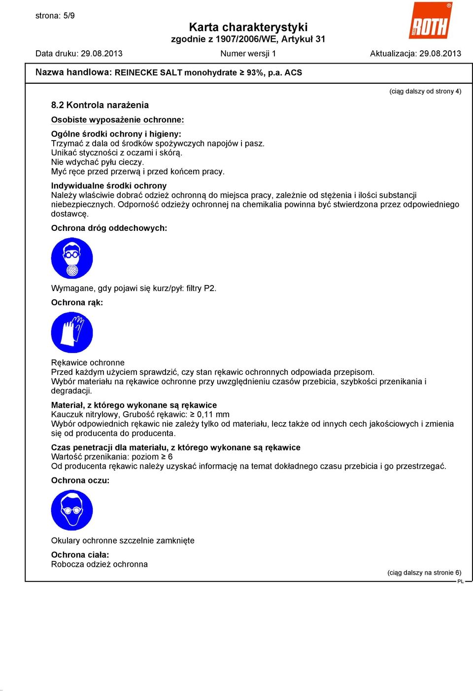 Indywidualne środki ochrony Należy wlaściwie dobrać odzież ochronną do miejsca pracy, zależnie od stężenia i ilości substancji niebezpiecznych.