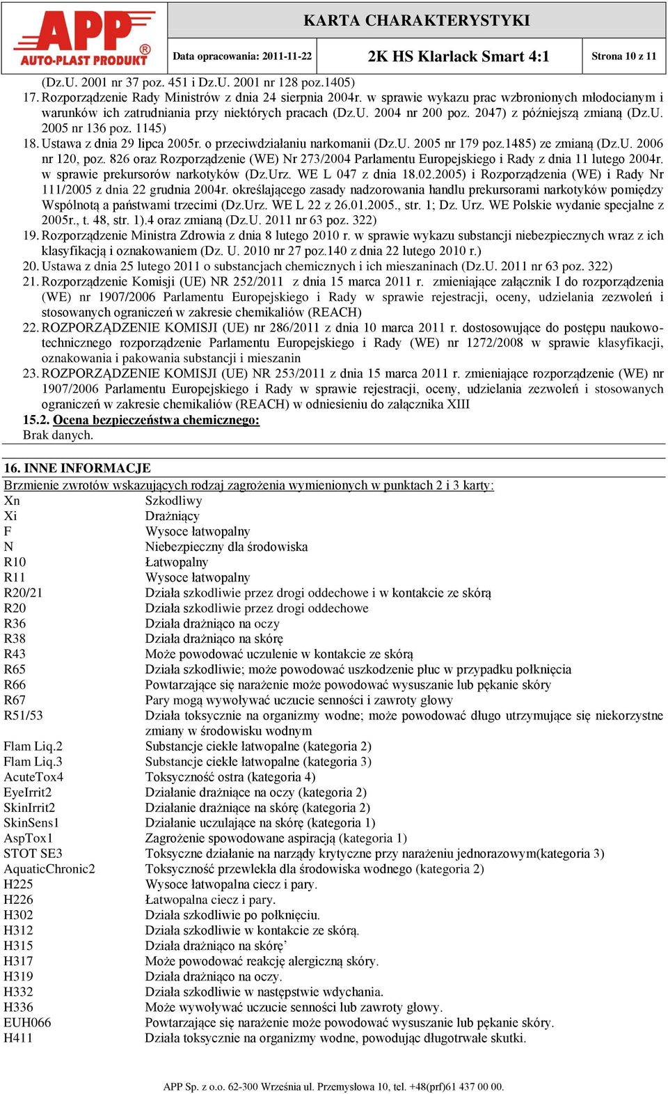 Ustawa z dnia 29 lipca 2005r. o przeciwdziałaniu narkomanii (Dz.U. 2005 nr 179 poz.1485) ze zmianą (Dz.U. 2006 nr 120, poz.