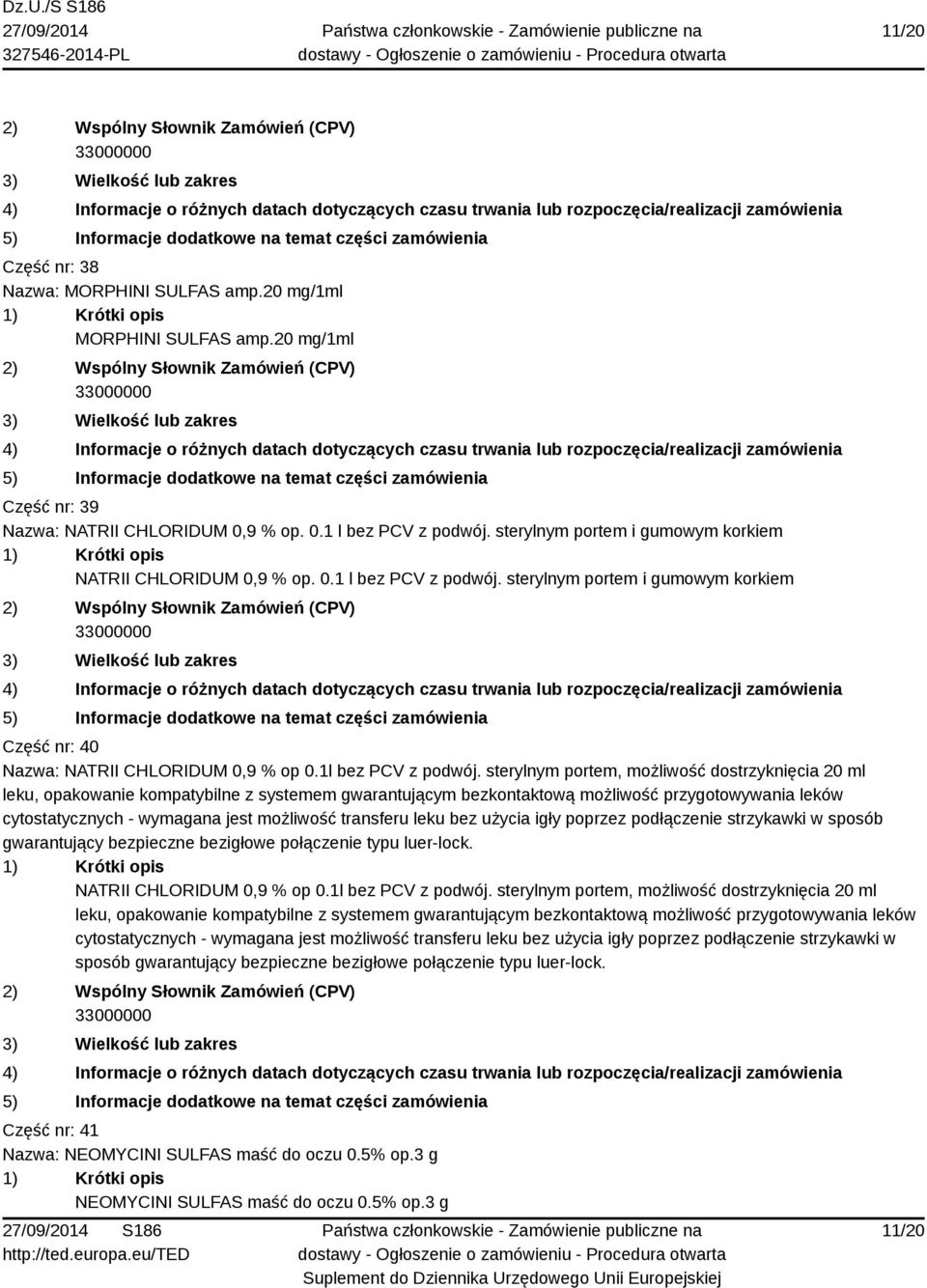 sterylnym portem, możliwość dostrzyknięcia 20 ml leku, opakowanie kompatybilne z systemem gwarantującym bezkontaktową możliwość przygotowywania leków cytostatycznych - wymagana jest możliwość