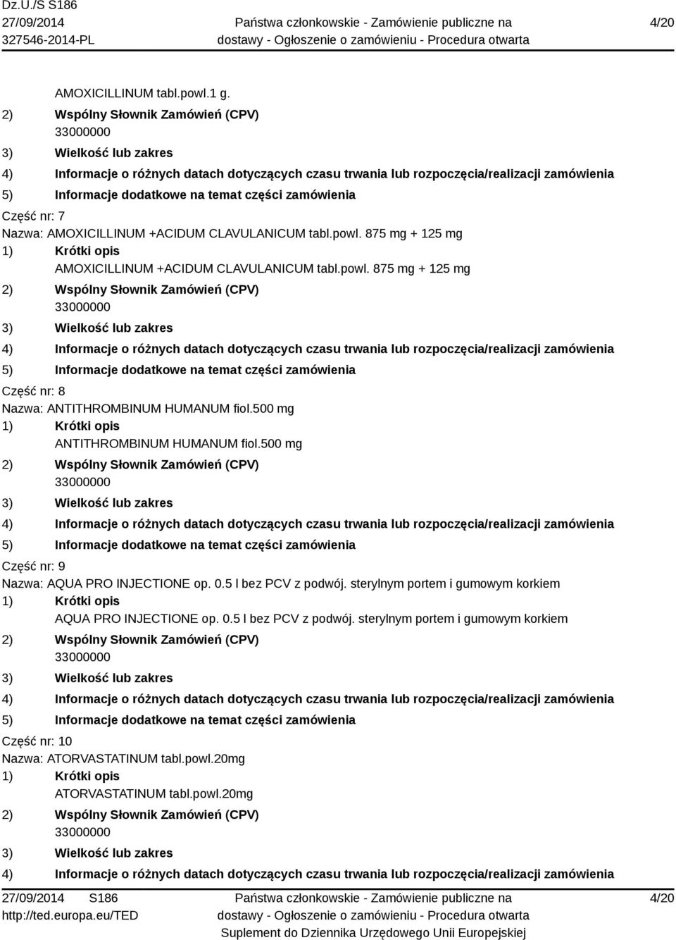 500 mg Część nr: 9 Nazwa: AQUA PRO INJECTIONE op. 0.5 l bez PCV z podwój.