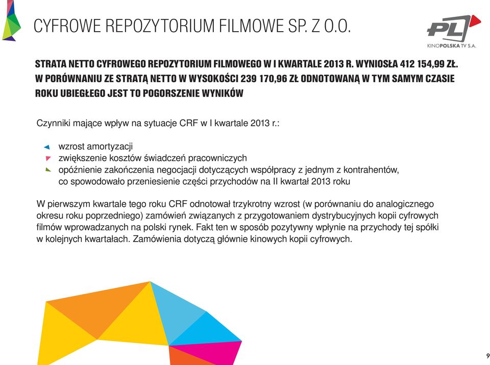 : wzrost amortyzacji zwiększenie kosztów świadczeń pracowniczych opóźnienie zakończenia negocjacji dotyczących współpracy z jednym z kontrahentów, co spowodowało przeniesienie części przychodów na II