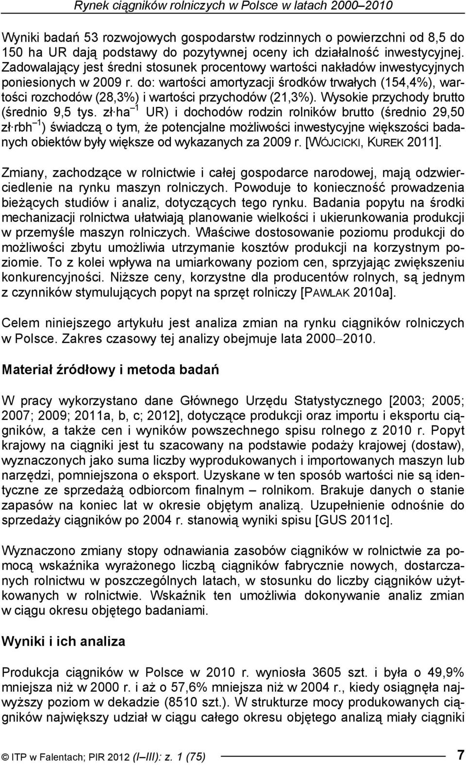 do: wartości amortyzacji środków trwałych (154,4%), wartości rozchodów (28,3%) i wartości przychodów (21,3%). Wysokie przychody brutto (średnio 9,5 tys.