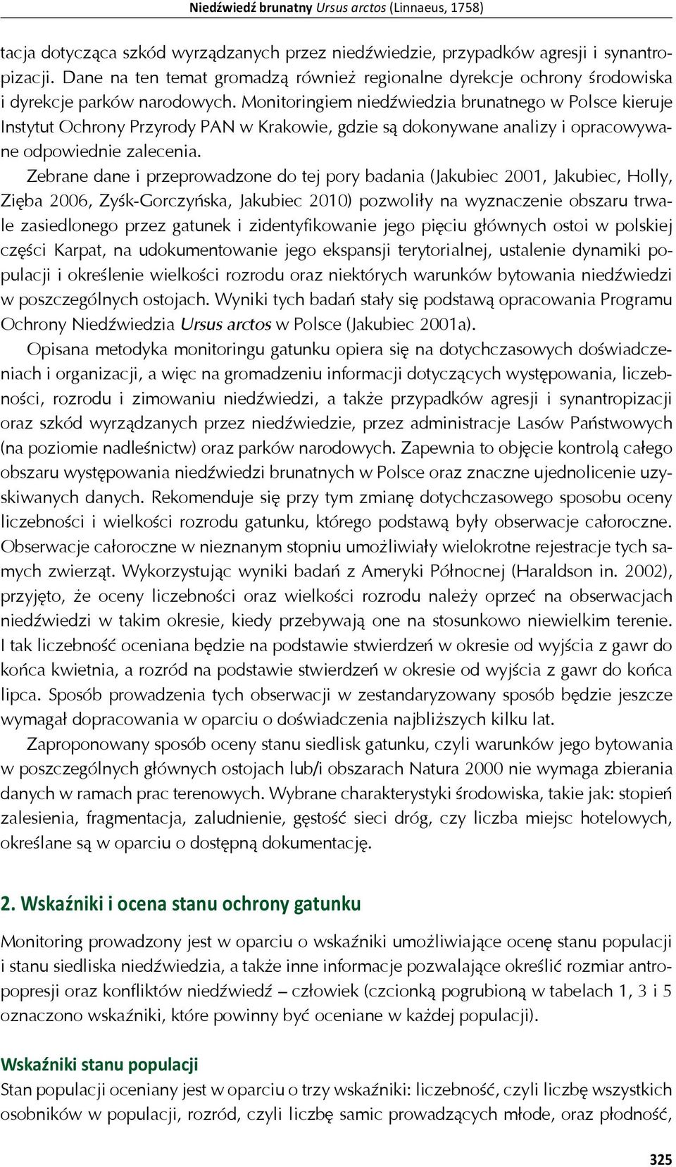 Monitoringiem nied wiedzia brunatnego w Polsce kieruje Instytut Ochrony Przyrody PAN w Krakowie, gdzie s dokonywane analizy i opracowywane odpowiednie zalecenia.