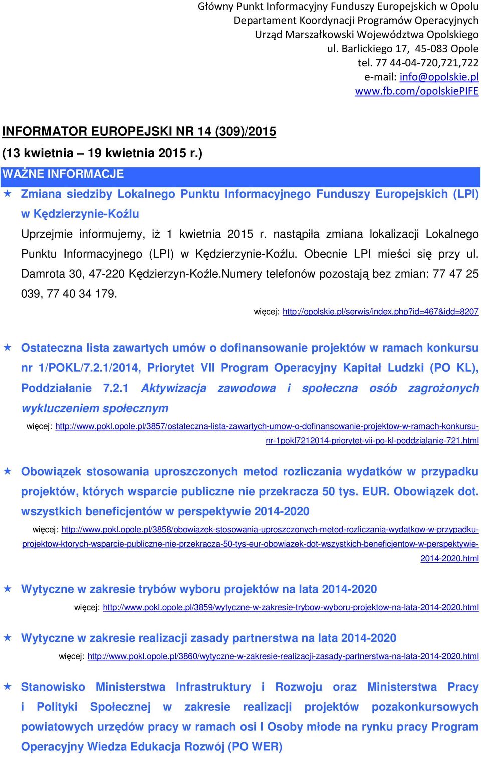 nastąpiła zmiana lokalizacji Lokalnego Punktu Informacyjnego (LPI) w Kędzierzynie-Koźlu. Obecnie LPI mieści się przy ul. Damrota 30, 47-220 Kędzierzyn-Koźle.