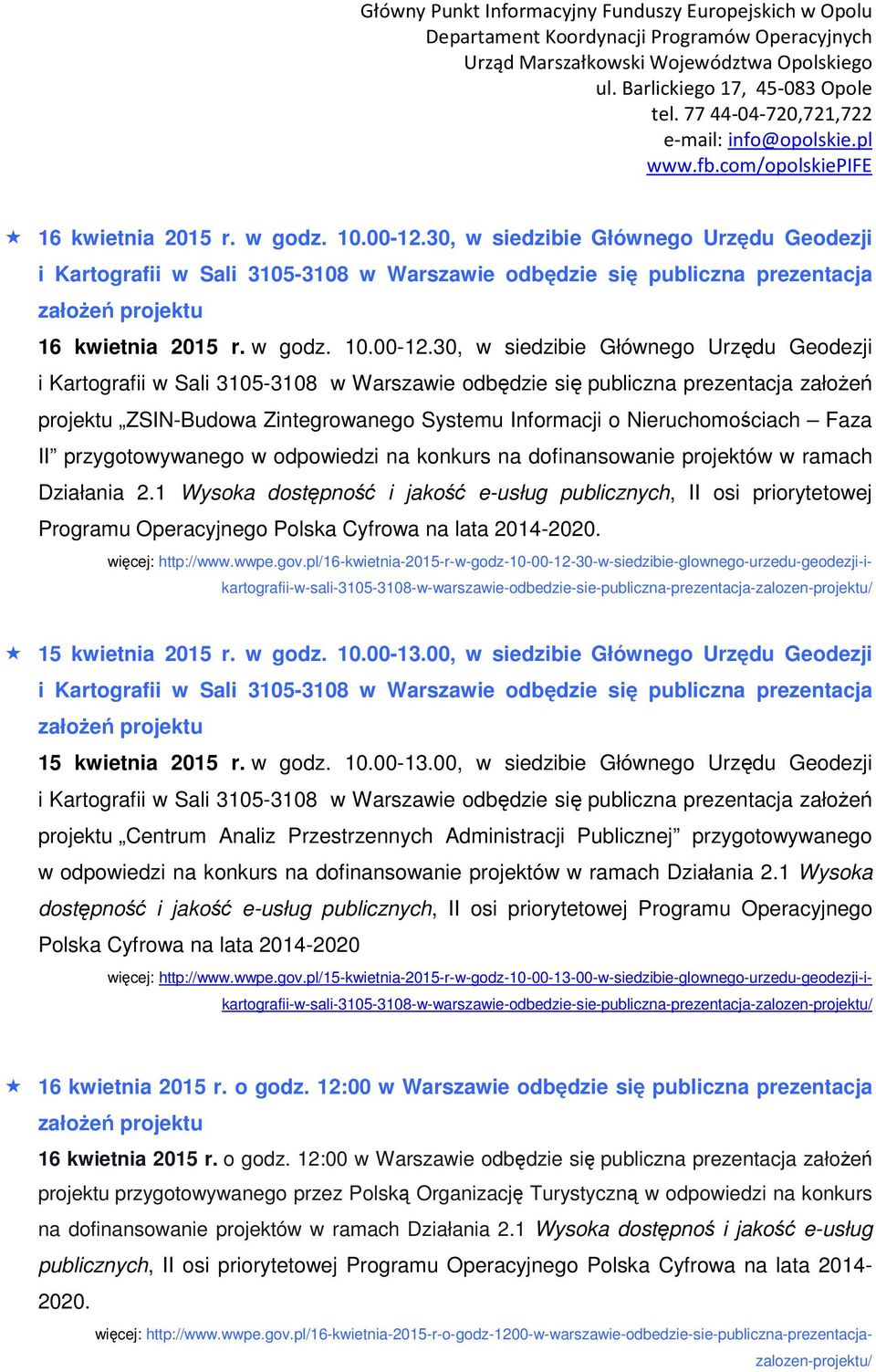 3105-3108 w Warszawie odbędzie się publiczna prezentacja założeń projektu ZSIN-Budowa Zintegrowanego Systemu Informacji o Nieruchomościach Faza II przygotowywanego w odpowiedzi na konkurs na