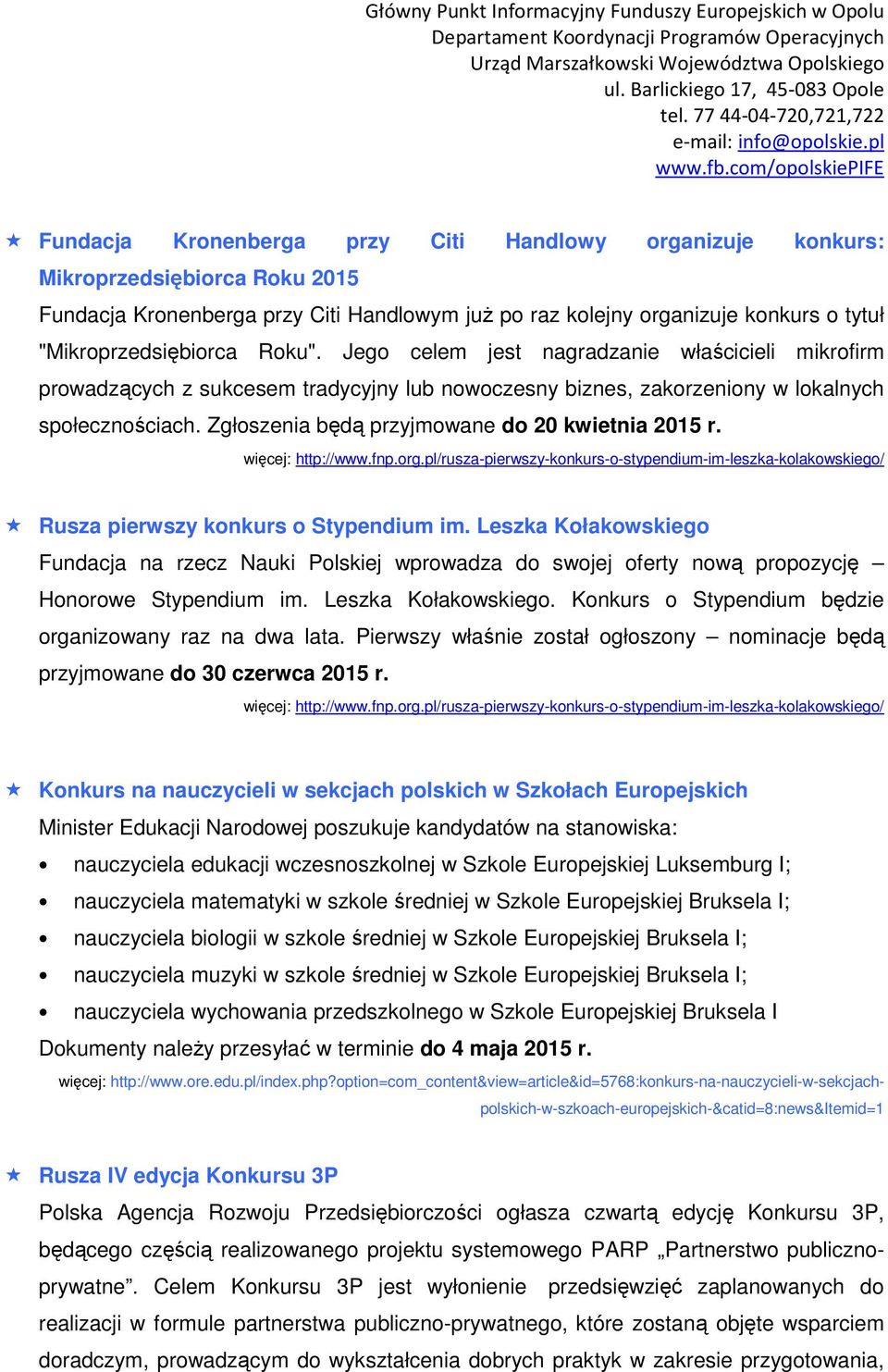 Zgłoszenia będą przyjmowane do 20 kwietnia 2015 r. więcej: http://www.fnp.org.pl/rusza-pierwszy-konkurs-o-stypendium-im-leszka-kolakowskiego/ Rusza pierwszy konkurs o Stypendium im.