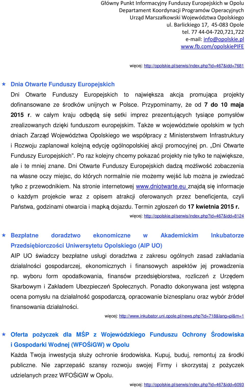 Przypominamy, że od 7 do 10 maja 2015 r. w całym kraju odbędą się setki imprez prezentujących tysiące pomysłów zrealizowanych dzięki funduszom europejskim.