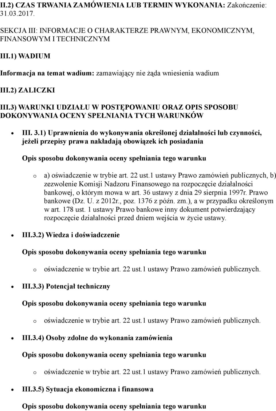 1) Uprawnienia d wyknywania kreślnej działalnści lub czynnści, jeżeli przepisy prawa nakładają bwiązek ich psiadania a) świadczenie w trybie art. 22 ust.