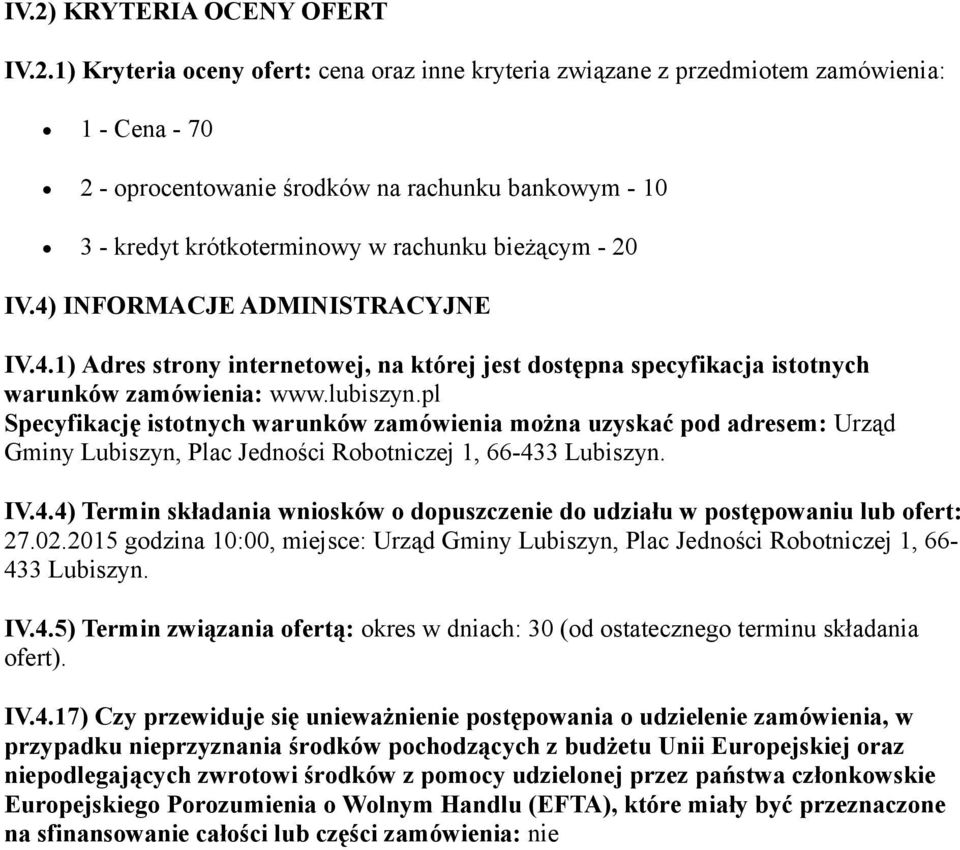 pl Specyfikację isttnych warunków zamówienia mżna uzyskać pd adresem: Urząd Gminy Lubiszyn, Plac Jednści Rbtniczej 1, 66-433 Lubiszyn. IV.4.4) Termin składania wnisków dpuszczenie d udziału w pstępwaniu lub fert: 27.