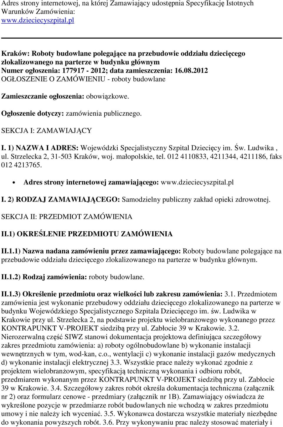 2012 OGŁOSZENIE O ZAMÓWIENIU - roboty budowlane Zamieszczanie ogłoszenia: obowiązkowe. Ogłoszenie dotyczy: zamówienia publicznego. SEKCJA I: ZAMAWIAJĄCY I.