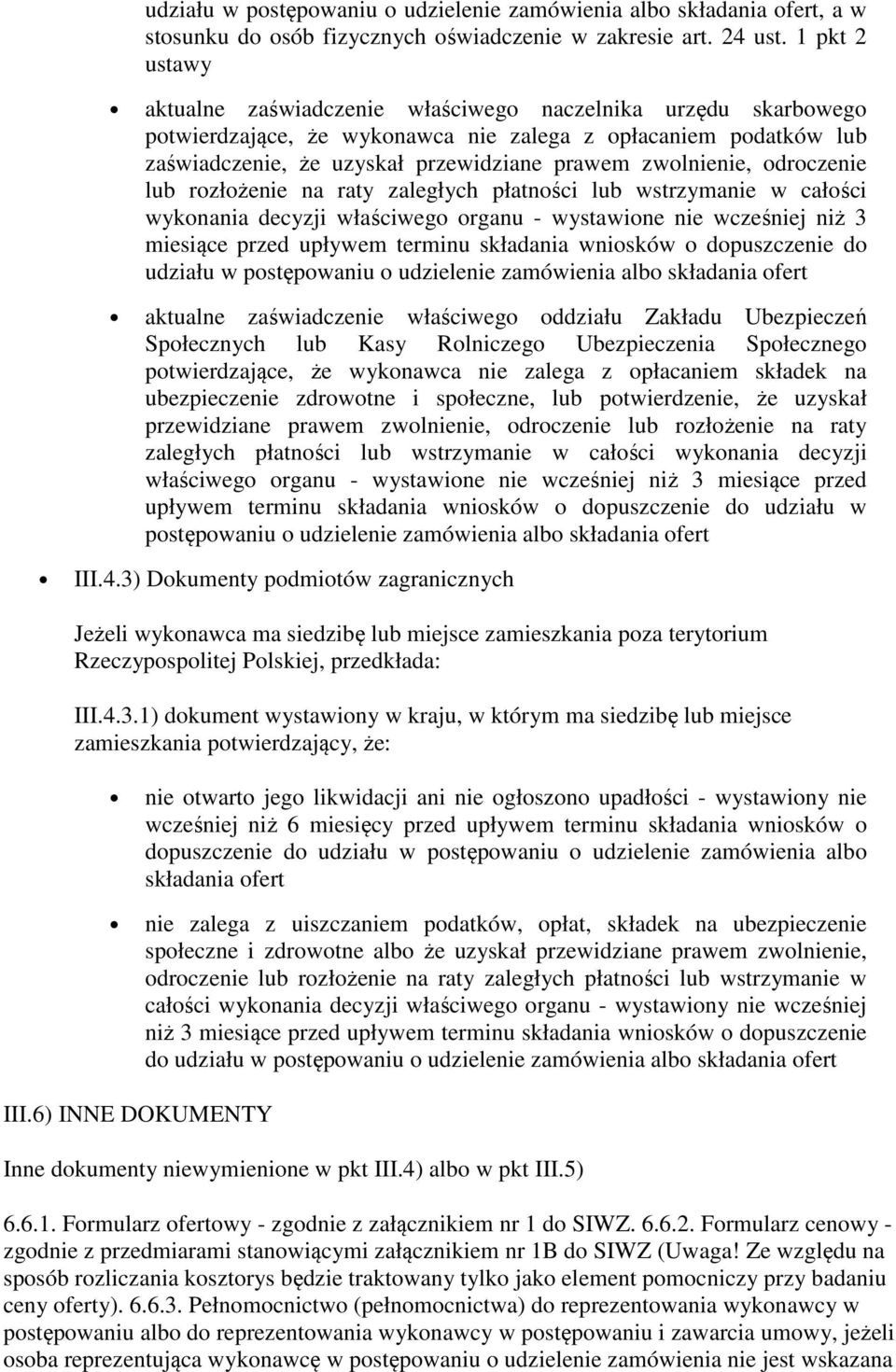 zwolnienie, odroczenie lub rozłożenie na raty zaległych płatności lub wstrzymanie w całości wykonania decyzji właściwego organu - wystawione nie wcześniej niż 3 miesiące przed upływem terminu