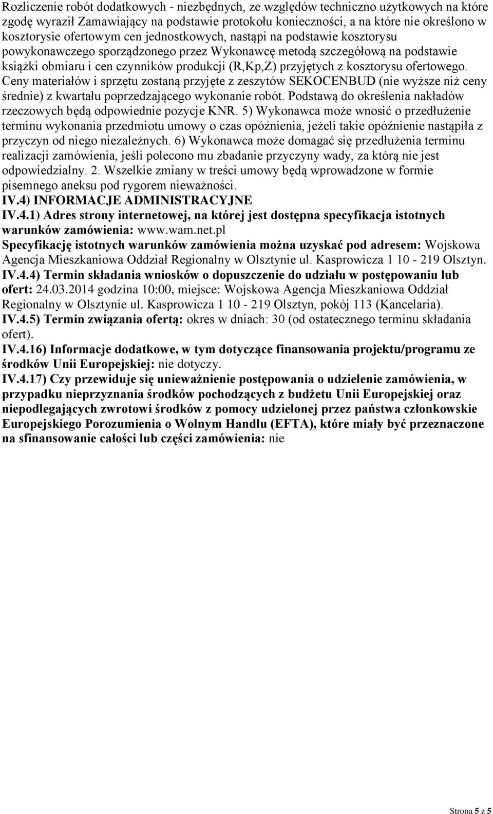 kosztorysu ofertowego. Ceny materiałów i sprzętu zostaną przyjęte z zeszytów SEKOCENBUD (nie wyższe niż ceny średnie) z kwartału poprzedzającego wykonanie robót.