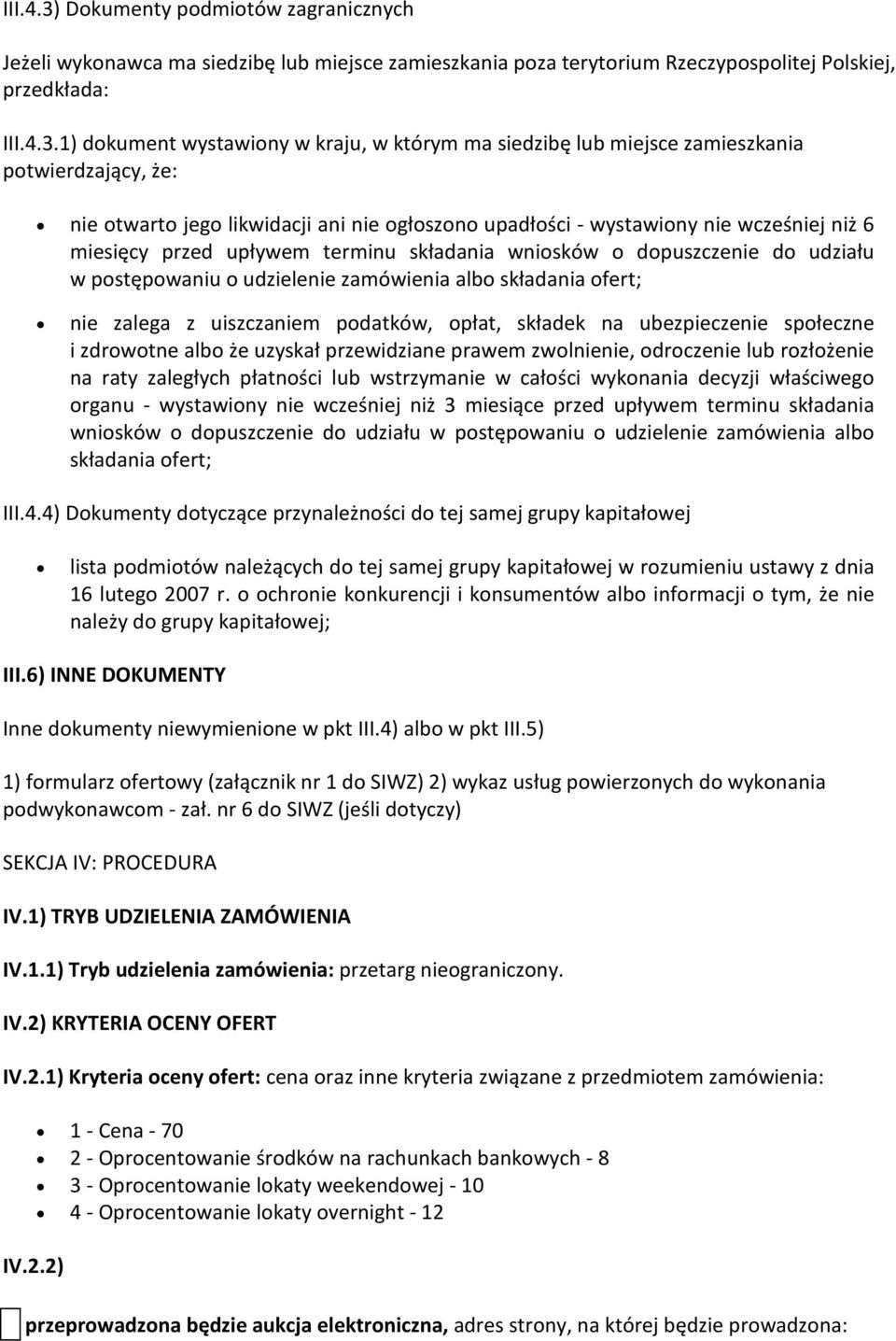 1) dokument wystawiony w kraju, w którym ma siedzibę lub miejsce zamieszkania potwierdzający, że: nie otwarto jego likwidacji ani nie ogłoszono upadłości - wystawiony nie wcześniej niż 6 miesięcy