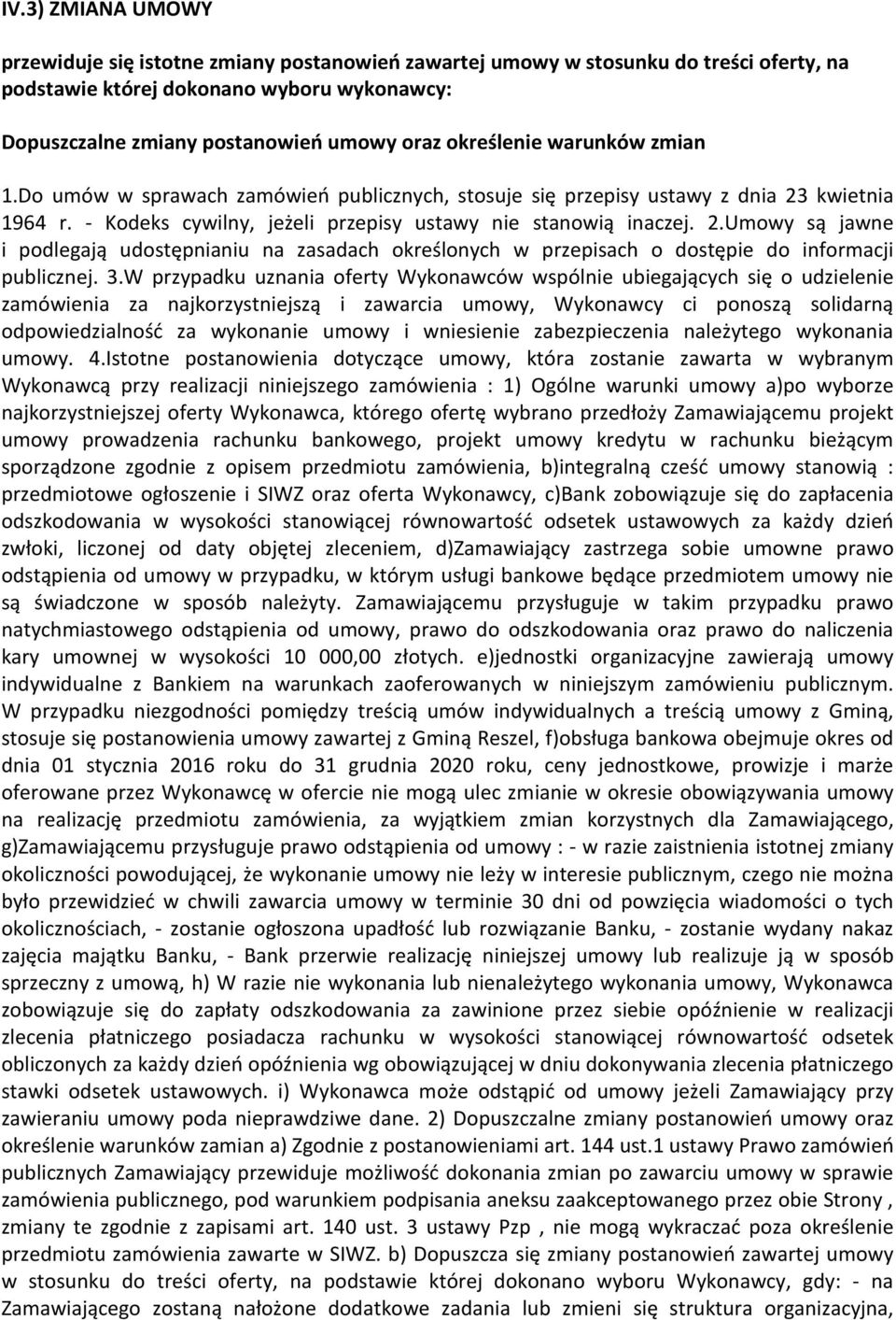 kwietnia 1964 r. - Kodeks cywilny, jeżeli przepisy ustawy nie stanowią inaczej. 2.Umowy są jawne i podlegają udostępnianiu na zasadach określonych w przepisach o dostępie do informacji publicznej. 3.