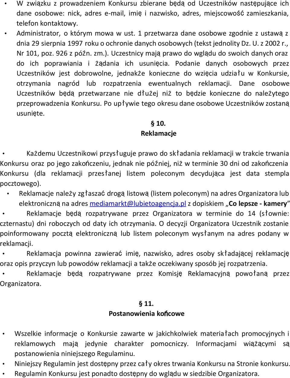 Uczestnicy mająprawo do wglądu do swoich danych oraz do ich poprawiania i żądania ich usunięcia.