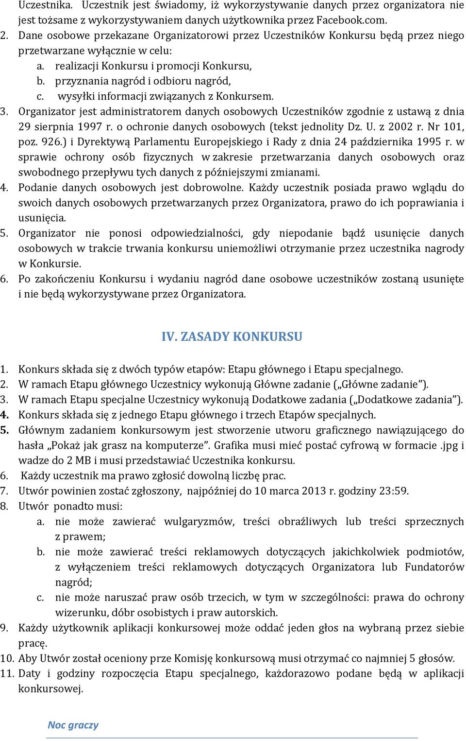 wysyłki informacji związanych z Konkursem. 3. Organizator jest administratorem danych osobowych Uczestników zgodnie z ustawą z dnia 29 sierpnia 1997 r. o ochronie danych osobowych (tekst jednolity Dz.