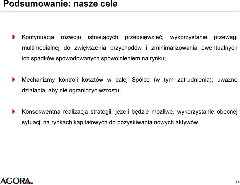 kontroli kosztów w całej Spółce (w tym zatrudnienia); uważne działania, aby nie ograniczyć wzrostu; Konsekwentna